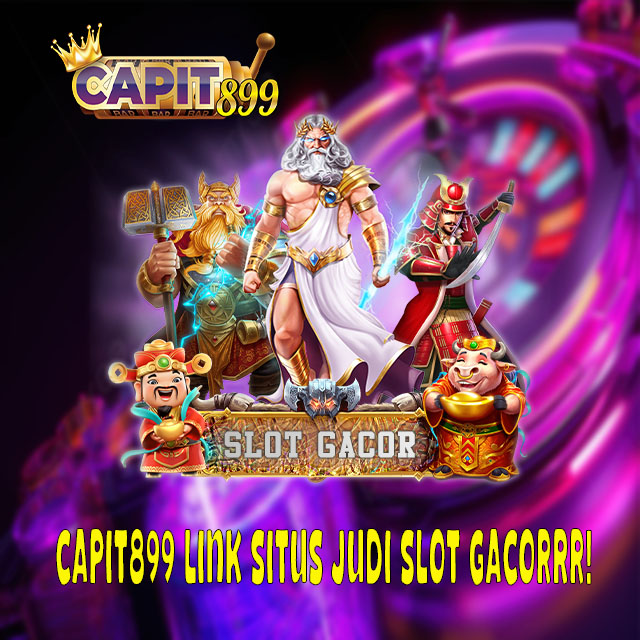 CAPIT899 - Link Situs Judi Online Slot Terpercaya